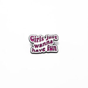 Pin Girls just wanna have fun