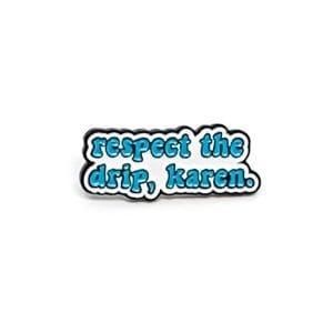 Pin Respect the drip, Karen
