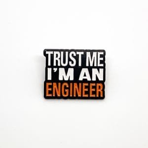 Pin Trust me I'm an Engineer