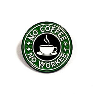 Pin No Coffee No Workee