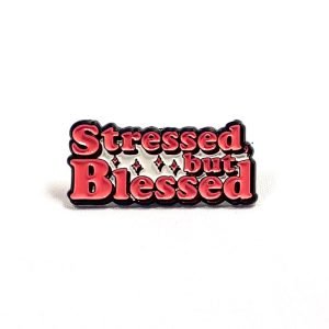 Pin Stressed but Blessed