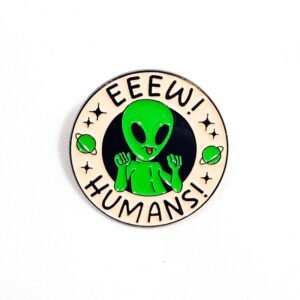 Pin Alien Eew! Humans!