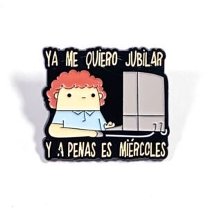 Pin Ya Me Quiero Jubilar y A Penas es Miércoles