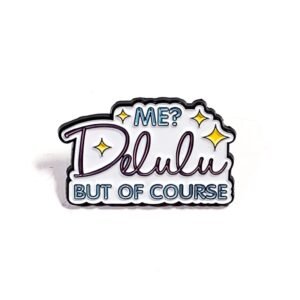 Pin Me? Delulu But of Course